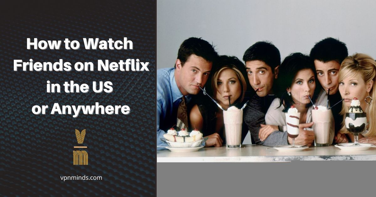 how to watch Friends on Netflix in the US