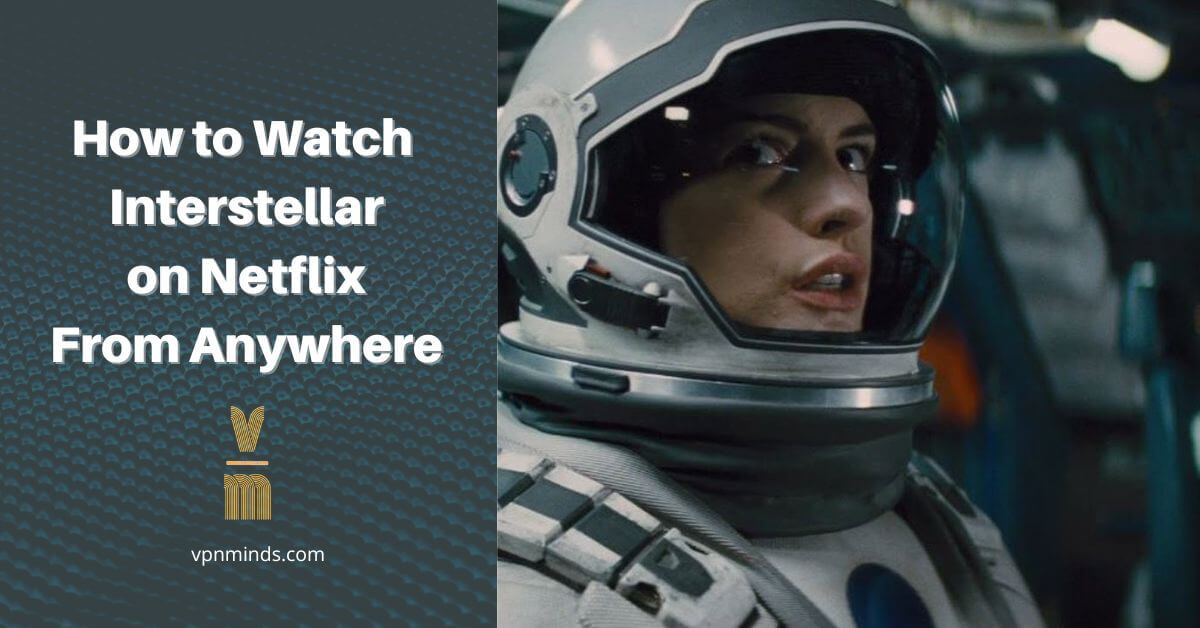 how to watch Interstellar on Netflix from anywhere