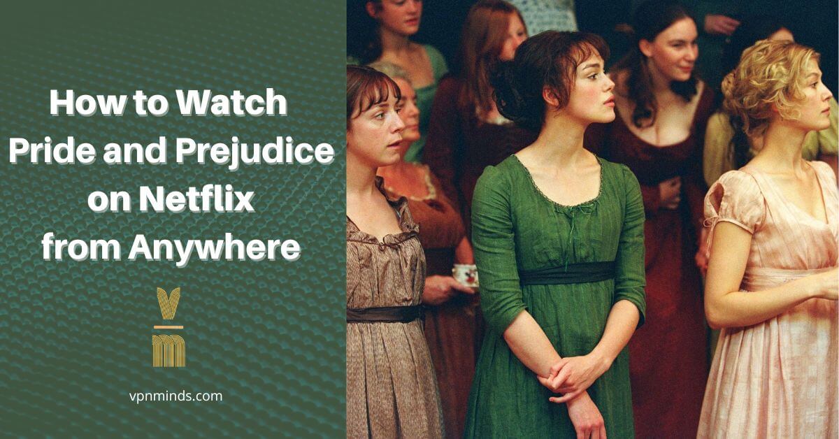 how to watch Pride and Prejudice on Netflix from anywhere