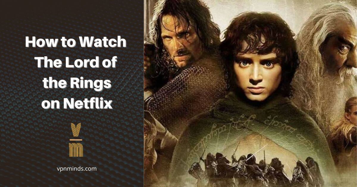 how to watch The Lord of the RIngs on Netflix from anywhere